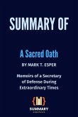 Summary of A Sacred Oath By Mark T. Esper: Memoirs of a Secretary of Defense During Extraordinary Times (eBook, ePUB)