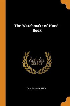 The Watchmakers' Hand-Book - Saunier, Claudius