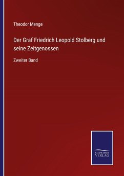 Der Graf Friedrich Leopold Stolberg und seine Zeitgenossen - Menge, Theodor