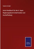 Amts-Handbuch für den k. bayer. Regierungsbezirk Unterfranken und Aschaffenburg