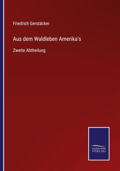 Aus dem Waldleben Amerika's - Gerstäcker, Friedrich