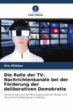 Die Rolle der TV-Nachrichtenkanäle bei der Förderung der deliberativen Demokratie - Iftikhar, Ifra