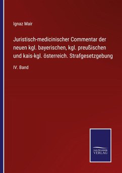 Juristisch-medicinischer Commentar der neuen kgl. bayerischen, kgl. preußischen und kais-kgl. österreich. Strafgesetzgebung - Mair, Ignaz