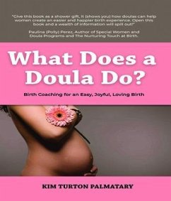 What Does a Doula Do?: Birth Coaching for an Easy, Joyful, Loving Birth: Birth Coaching for an Easy, Joyful, Loving Birth (eBook, ePUB) - Palmatary, Kim Turton