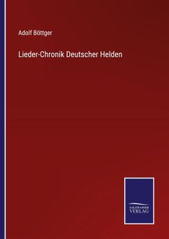 Lieder-Chronik Deutscher Helden - Böttger, Adolf