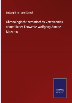 Chronologisch-thematisches Verzeichniss sämmtlicher Tonwerke Wolfgang Amade Mozart's - Köchel, Ludwig Ritter von