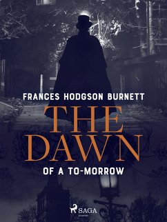 The Dawn of a To-Morrow (eBook, ePUB) - Burnett, Frances Hodgson