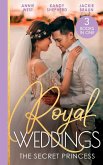 Royal Weddings: The Secret Princess: Revelations of a Secret Princess / Falling for the Secret Princess / Confessions of a Girl-Next-Door (eBook, ePUB)