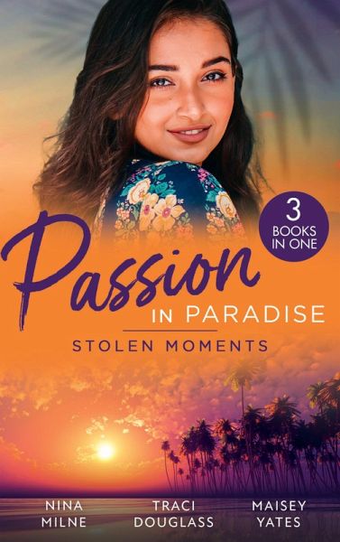 Passion In Paradise: Stolen Moments: Claiming His Secret Royal Heir / Their Hot Hawaiian Fling / The Spaniard's Stolen Bride (eBook, ePUB) Passion In Paradise: Stolen Moments: Claiming His Secret Royal Heir / Their Hot Hawaiian Fling / The Spaniard's Stolen Bride (eBook, ePUB)