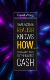 Real Estate Realtor Knows HOW....The Easiest Path To The Biggest CASH (eBook, ePUB)