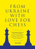 From Ukraine with Love for Chess (eBook, ePUB) From Ukraine with Love for Chess (eBook, ePUB)