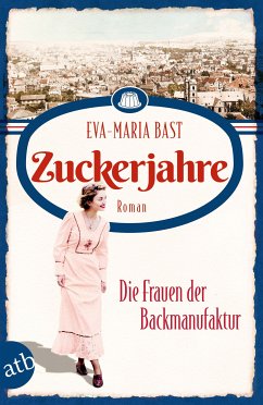Zuckerjahre - Die Frauen der Backmanufaktur / Die Backdynastie Bd.2 (eBook, ePUB) - Bast, Eva-Maria