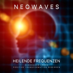 Neowaves Heilende Frequenzen: Blockaden lösen, positive Transformation bewirken (MP3-Download) - Neowaves Heilende Frequenzen