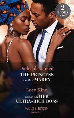 The Princess He Must Marry / Undone By Her Ultra-Rich Boss: The Princess He Must Marry (Passionately Ever After...) / Undone by Her Ultra-Rich Boss (Passionately Ever After...) (Mills & Boon Modern) (eBook, ePUB) - James, Jadesola; King, Lucy