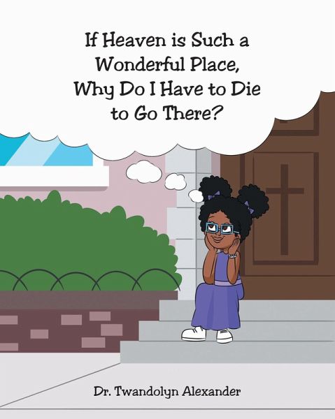 If Heaven is Such a Wonderful Place, Why Do I Have to Die to Go There? (eBook, ePUB) If Heaven is Such a Wonderful Place, Why Do I Have to Die to Go There? (eBook, ePUB)