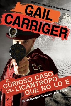 El Curioso Caso del Licantropo que no lo e (Parasol Protectorate) (eBook, ePUB) - Carriger, Gail