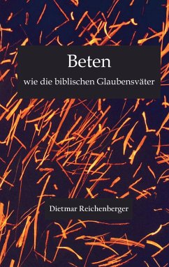 Beten wie die biblischen Glaubensväter - Reichenberger, Dietmar