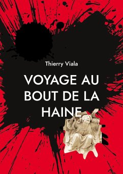 Voyage au Bout de la Haine - Viala, Thierry