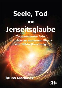 Seele, Tod und Jenseitsglaube - Machinek, Bruno