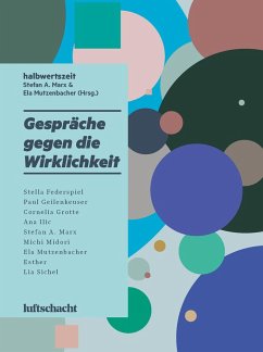 Gespräche gegen die Wirklichkeit - Federspiel, Stella;Geilenkeuser, Paul;Grotte, Cornelia;Marx, Stefan A.;Mutzenbacher, Ela