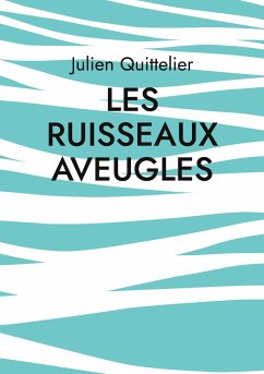 Les Ruisseaux aveugles - Quittelier, Julien