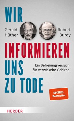 Wir informieren uns zu Tode (eBook, ePUB) - Hüther, Gerald; Burdy, Robert