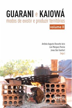 Guarani e Kaiowá: Modos de Existir e Produzir Territórios - Vol. II (eBook, ePUB) - Pereira, Levi Marques; Goettert, Jones Dari; Ioris, Antonio Augusto Rossotto