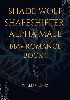 Shade Wolf Shapeshifter Alpha Male Bbw Romance Book 1 (eBook, ePUB) - Cruz, William