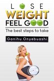 LOSE WEIGHT,FEEL GOOD:the best steps to take. (eBook, ePUB)