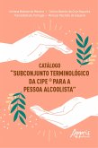 Catálogo Subconjunto Terminológico da CIPE® para a Pessoa Alcoolista (eBook, ePUB) Catálogo Subconjunto Terminológico da CIPE® para a Pessoa Alcoolista (eBook, ePUB)