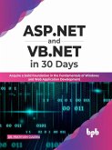 ASP.NET and VB.NET in 30 Days: Acquire a Solid Foundation in the Fundamentals of Windows and Web Application Development (English Edition) (eBook, ePUB)