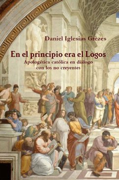 En el principio era el Logos: apologética católica en diálogo con los no creyentes (eBook, ePUB) - Editorial, Vita Brevis; Grèzes, Daniel Iglesias