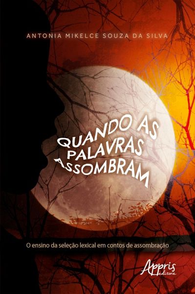 Quando as Palavras Assombram: O Ensino da Seleção Lexical em Contos de Assombração (eBook, ePUB) Quando as Palavras Assombram: O Ensino da Seleção Lexical em Contos de Assombração (eBook, ePUB)