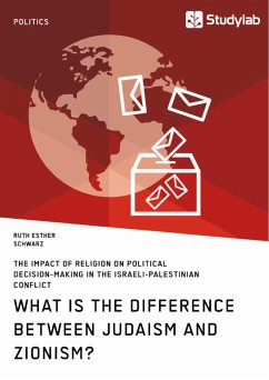What is the difference between Judaism and Zionism? The impact of religion on political decision-making in the Israeli-Palestinian conflict (eBook, ePUB)