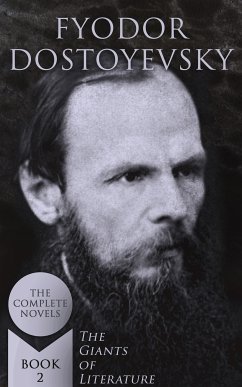 Fyodor Dostoyevsky: The Complete Novels (The Giants of Literature - Book 2) (eBook, ePUB) - Dostoyevsky, Fyodor