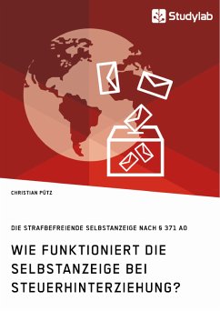 Wie funktioniert die Selbstanzeige bei Steuerhinterziehung? Die strafbefreiende Selbstanzeige nach § 371 AO (eBook, PDF) - Pütz, Christian