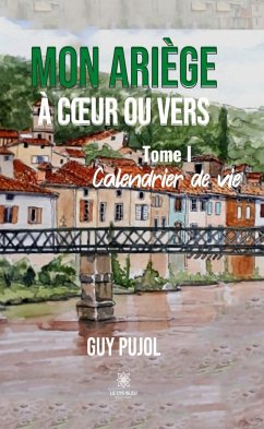 Mon Ariège à coeur ou vers - Tome 1 (eBook, ePUB) - Pujol, Guy