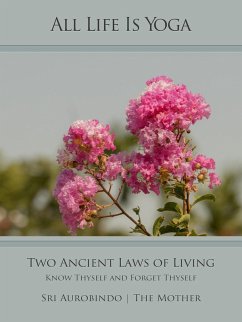 All Life Is Yoga: Two Ancient Laws of Living (eBook, ePUB) - Aurobindo, Sri; Mother, The (d. i. Mira Alfassa)
