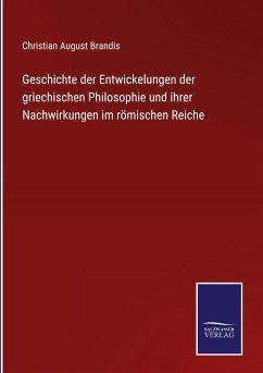 Geschichte der Entwickelungen der griechischen Philosophie und ihrer Nachwirkungen im römischen Reiche - Brandis, Christian August