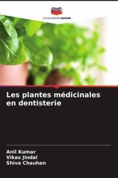 Les plantes médicinales en dentisterie - Kumar, Anil;Jindal, Vikas;Chauhan, Shiva
