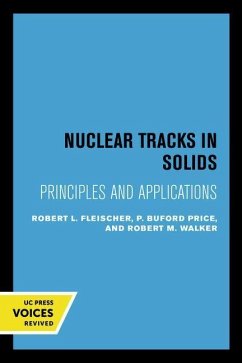 Nuclear Tracks in Solids - Fleischer, Robert L.; Price, P. Buford; Walker, Robert M.