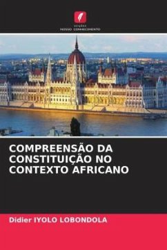 COMPREENSÃO DA CONSTITUIÇÃO NO CONTEXTO AFRICANO - Iyolo Lobondola, Didier