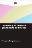 Leadership et violence génocidaire au Rwanda