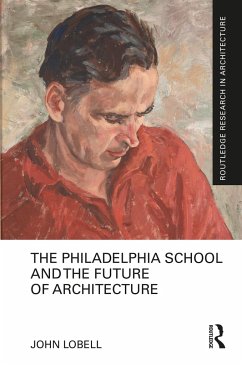The Philadelphia School and the Future of Architecture - Lobell, John
