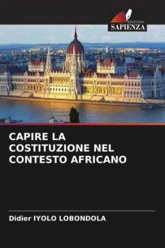 CAPIRE LA COSTITUZIONE NEL CONTESTO AFRICANO - Iyolo Lobondola, Didier