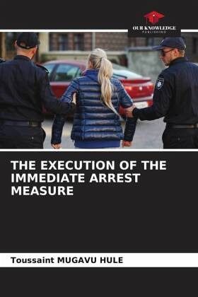 THE EXECUTION OF THE IMMEDIATE ARREST MEASURE THE EXECUTION OF THE IMMEDIATE ARREST MEASURE