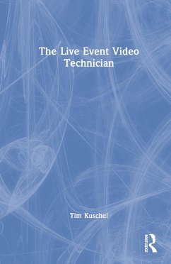 The Live Event Video Technician - Kuschel, Tim