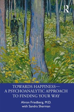 Towards Happiness - A Psychoanalytic Approach to Finding Your Way - Friedberg, Ahron;Sherman, Sandra