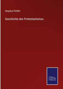 Geschichte des Protestantismus - Pichler, Aloysius