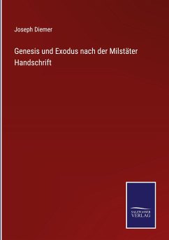 Genesis und Exodus nach der Milstäter Handschrift - Diemer, Joseph